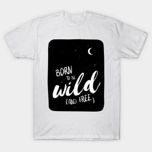 Born to be wild (and free) T-Shirt